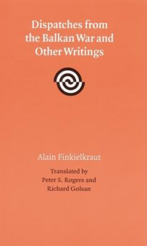 Carte Dispatches from the Balkan War and Other Writings Alain Finkielkraut