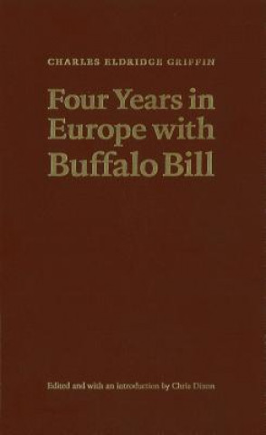 Kniha Four Years in Europe with Buffalo Bill Charles Eldridge Griffin