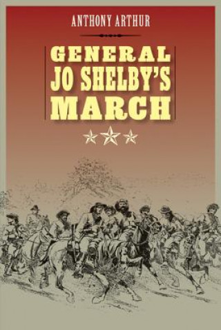 Carte General Jo Shelby's March Anthony Arthur