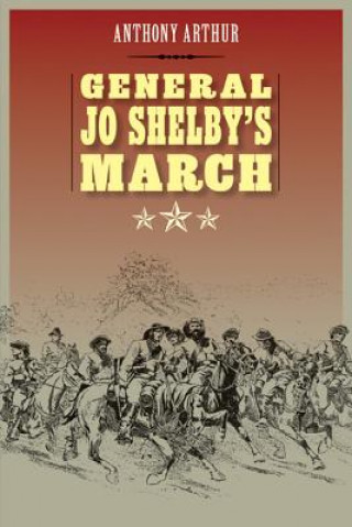 Libro General Jo Shelby's March Anthony Arthur