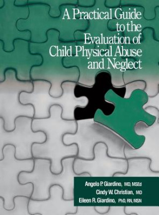 Könyv Practical Guide to the Evaluation of Child Physical Abuse and Neglect Angelo P. Giardino