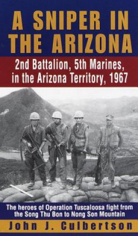 Könyv A Sniper in the Arizona: 2nd Battalion, 5th Marines, in the Arizona Territory, 1967 John J. Culbertson
