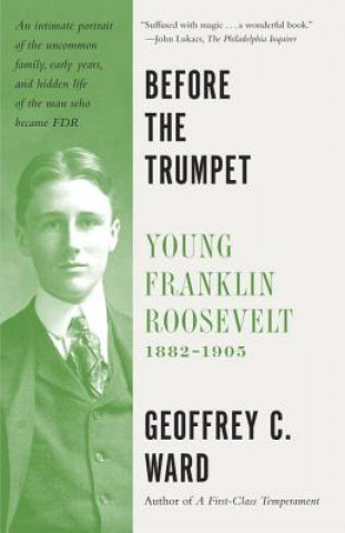 Livre Before the Trumpet: Young Franklin Roosevelt, 1882-1905 Geoffrey C. Ward