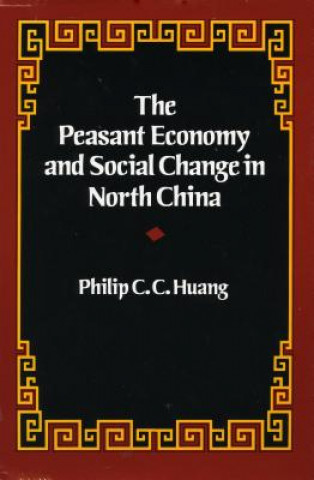Könyv The Peasant Economy and Social Change in North China Philip C. C. Huang