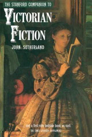 Kniha Stanford Companion to Victorian Fiction John Sutherland