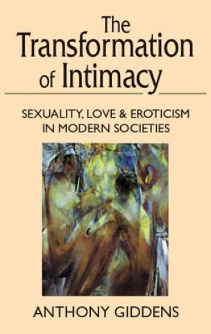 Könyv Transformation of Intimacy: Sexuality, Love, and Eroticism in Modern Societies Anthony Giddens