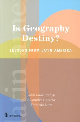 Carte Is Geography Destiny?: Lessons from Latin America Alejandro Gaviria