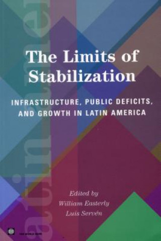 Kniha The Limits of Stabilization: Infrastructure, Public Deficits, and Growth in Latin America William Easterly