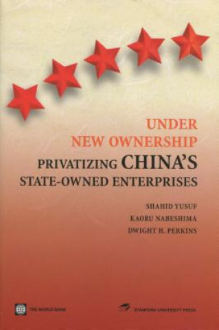 Kniha Under New Ownership: Privatizing China's State-Owned Enterprises Shahid Yusuf