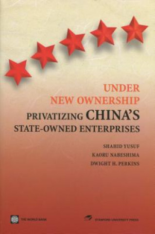 Libro Under New Ownership: Privatizing China's State-Owned Enterprises Shahid Yusuf