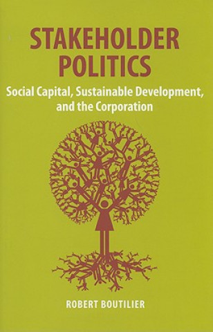 Książka Stakeholder Politics: Social Capital, Sustainable Development, and the Corporation Robert Boutilier