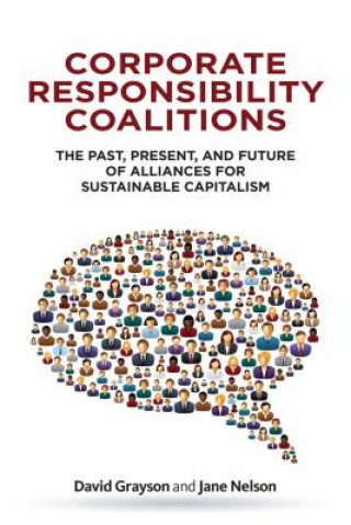 Kniha Corporate Responsibility Coalitions: The Past, Present, and Future of Alliances for Sustainable Capitalism David Grayson
