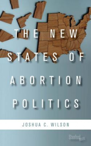 Könyv New States of Abortion Politics Joshua Wilson