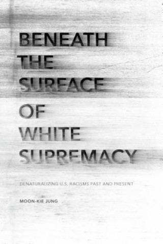 Książka Beneath the Surface of White Supremacy Moon-Kie Jung