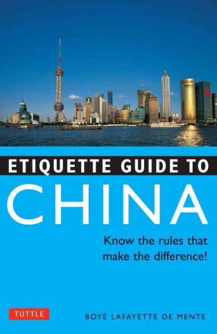 Könyv Etiquette Guide to China: Know the Rules That Make the Difference! Boyé Lafayette De Mente
