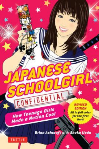 Kniha Japanese Schoolgirl Confidential Brian Ashcraft
