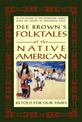 Kniha Dee Brown's Folktales of the Native American: Retold for Our Times Dee Brown