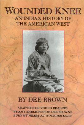 Carte Wounded Knee: An Indian History of the American West Dee Brown