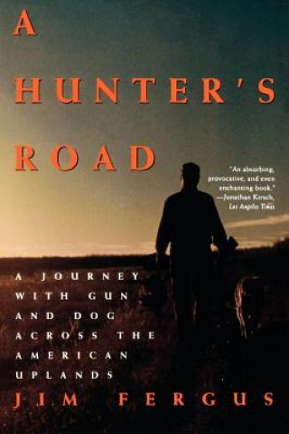 Kniha A Hunter's Road: A Journey with Gun and Dog Across the American Uplands Jim Fergus