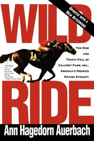 Książka Wild Ride: The Rise and Fall of Calumet Farm Inc., America's Premier Racing Dynasty Ann Auerbach