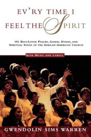 Kniha Ev'ry Time I Feel the Spirit: 101 Best-Loved Psalms, Gospel Hymns & Spiritual Songs of the African-American Church Gwendolin Sims Warren