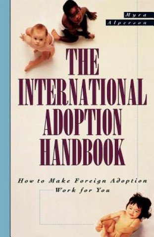 Carte The International Adoption Handbook: How to Make Foreign Adoption Work for You Myra Alperson