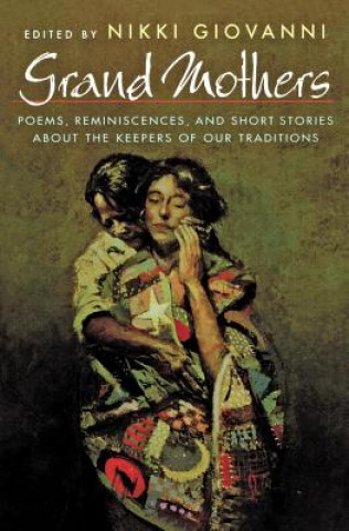 Książka Grand Mothers: Poems, Reminiscences, and Short Stories about the Keepers of Our Traditions Nikki Giovanni