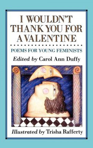 Carte I Wouldn't Thank You for a Valentine: Poems for Young Feminists Trisha Rafferty