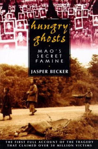Carte Hungry Ghosts: Mao's Secret Famine Jasper Becker