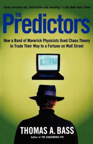 Книга The Predictors: How a Band of Maverick Physicists Used Chaos Theory to Trade Their Way to a Fortune on Wall Street Thomas A. Bass