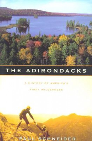 Kniha The Adirondacks: A History of America's First Wilderness Paul Schneider