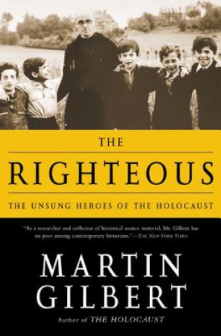 Könyv The Righteous: The Unsung Heroes of the Holocaust Martin Gilbert