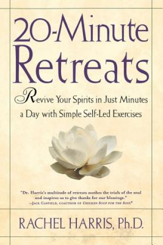 Kniha 20-Minute Retreats: Revive Your Spirit in Just Minutes a Day with Simple Self-Led Practices Rachel Harris