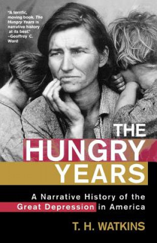 Book The Hungry Years: A Narrative History of the Great Depression in America T. H. Watkins