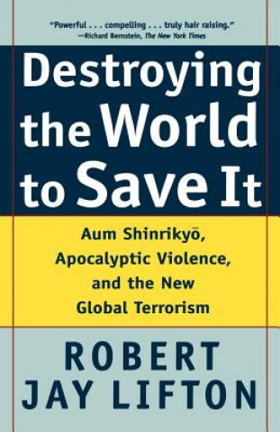 Kniha Destroying the World to Save it Robert Jay Lifton