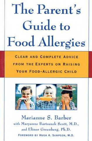 Carte The Parent's Guide to Food Allergies: Clear and Complete Advice from the Experts on Raising Your Food-Allergic Child Marianne Barber