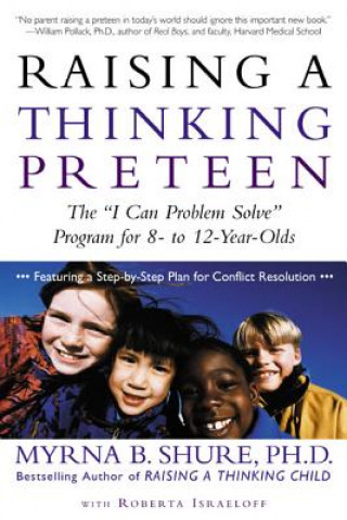 Kniha Raising a Thinking Preteen: The "I Can Problem Solve" Program for 8-To 12-Year-Olds Myrna B. Shure