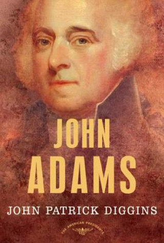 Książka John Adams: The American Presidents Series: The 2nd President, 1797-1801 John Patrick Diggins