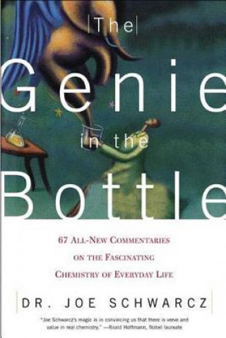 Carte The Genie in the Bottle: 67 All-New Commentaries on the Fascinating Chemistry of Everyday Life Joe Schwarcz
