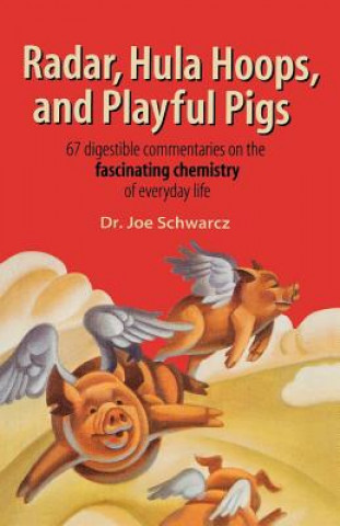 Livre Radar, Hula Hoops, and Playful Pigs: 67 Digestible Commentaries on the Fascinating Chemistry of Everyday Life Joe Schwarcz