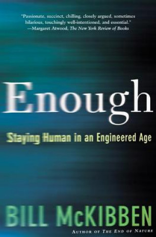 Kniha Enough: Staying Human in an Engineered Age Bill McKibben