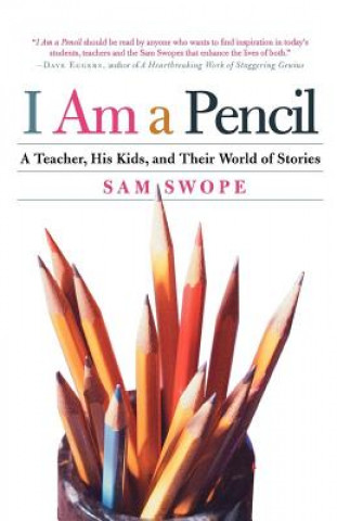 Книга I Am a Pencil: A Teacher, His Kids, and Their World of Stories Sam Swope