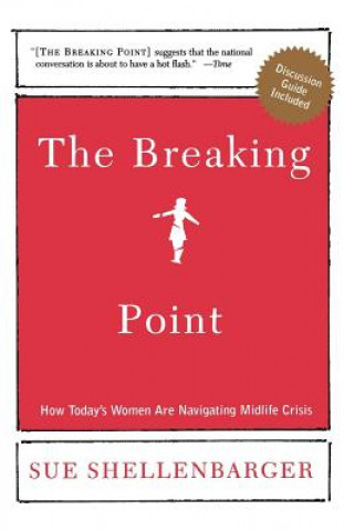 Carte The Breaking Point: How Today's Women Are Navigating Midlife Crisis Sue Shellenbarger