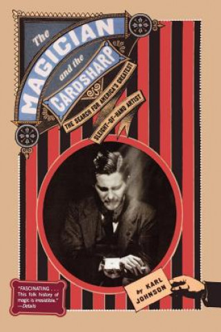 Książka The Magician and the Cardsharp: The Search for America's Greatest Sleight-Of-Hand Artist Karl Johnson