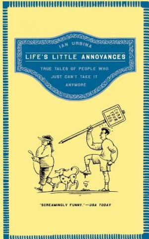 Βιβλίο Life's Little Annoyances: True Tales of People Who Just Can't Take It Anymore Ian Urbina