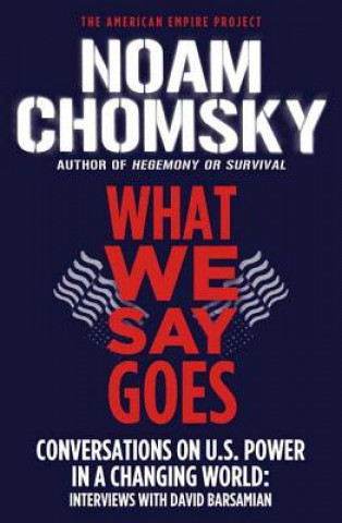 Carte WHAT WE SAY GOES Noam Chomsky