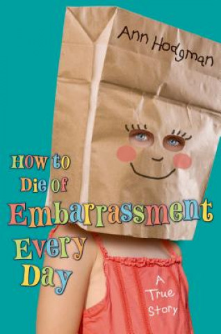 Книга How to Die of Embarrassment Every Day Ann Hodgman