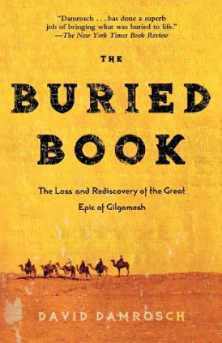 Carte The Buried Book: The Loss and Rediscovery of the Great Epic of Gilgamesh David Damrosch