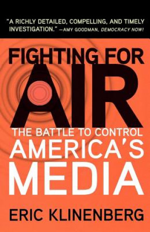 Kniha Fighting for Air: The Battle to Control America's Media Eric Klinenberg