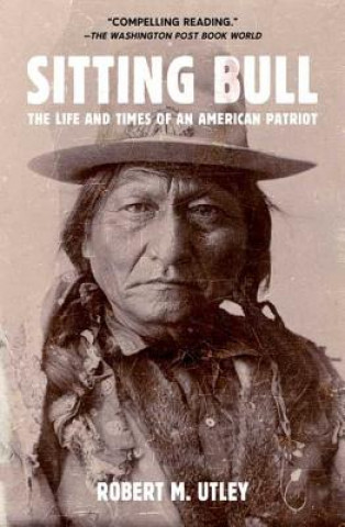 Knjiga Sitting Bull: The Life and Times of an American Patriot Robert M. Utley